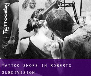 Tattoo Shops in Roberts Subdivision
